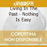 Living In The Past - Nothing Is Easy